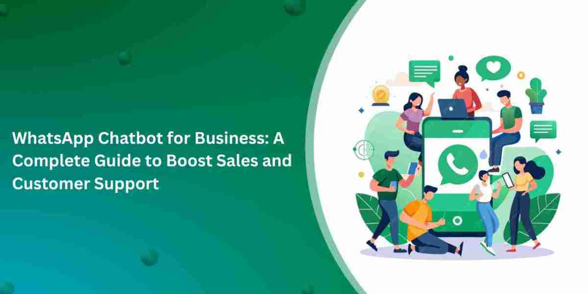 WhatsApp Chatbot for Business: A Complete Guide to Boost Sales and Customer Support